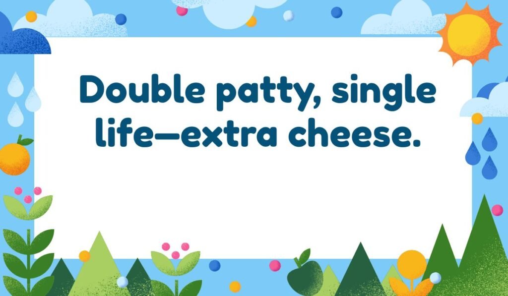 Double patty, single life—extra cheese. Single life and burger pun with a bright, sunny, and rainy outdoor illustration border