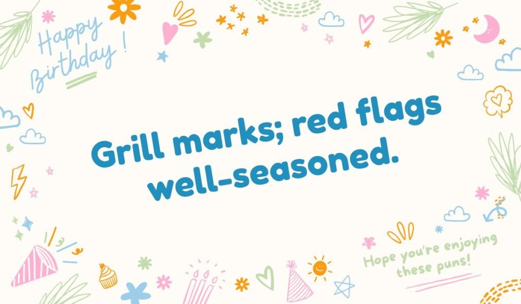 Grill marks; red flags well-seasoned. Pun about grilling and dating red flags on a cream background with scattered birthday party doodles