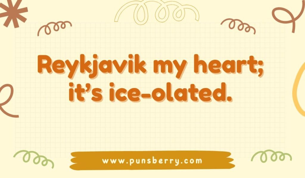 Reykjavik pun: "Reykjavik my heart; it's ice-olated." Funny Iceland city and travel jokes.