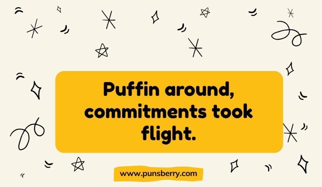 Puffin pun: "Puffin around, commitments took flight." Iceland wildlife and bird watching humor.