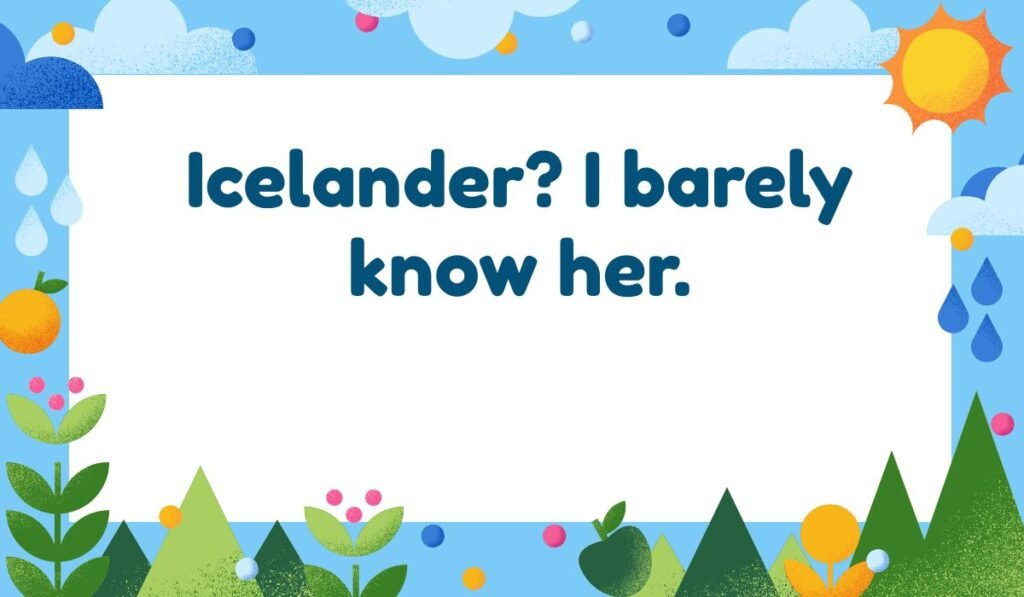 Icelander pun: "I barely know her." Iceland culture and classic dad joke humor.