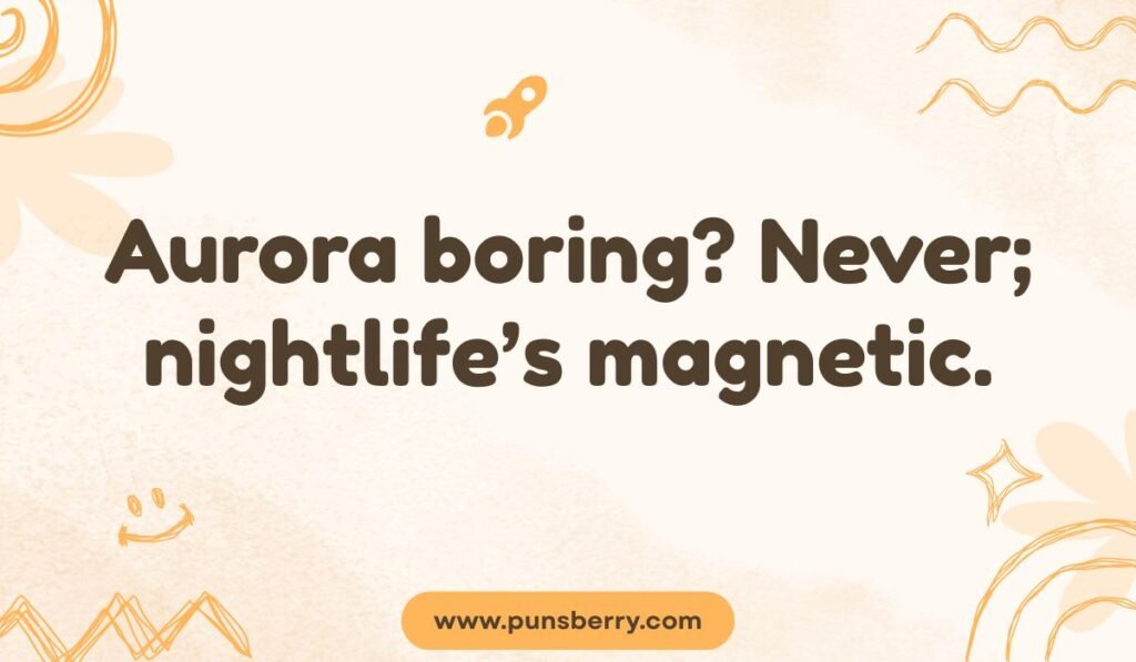 Northern Lights pun: "Aurora boring? Never; nightlife's magnetic." Iceland Aurora Borealis jokes.