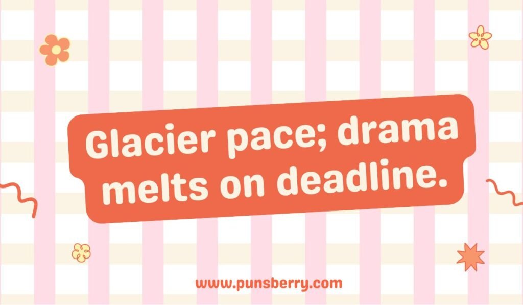 Glacier pun: "Glacier pace; drama melts on deadline." Funny Iceland travel quotes and icy weather humor.