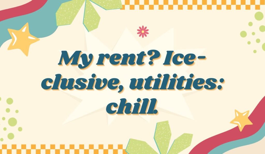 A pun reading, "My rent? Ice-clusive, utilities: chill," with a retro, star-burst design.