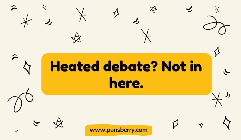 A pun reading, "Heated debate? Not in here," inside a yellow rectangle on a light background with abstract doodles.