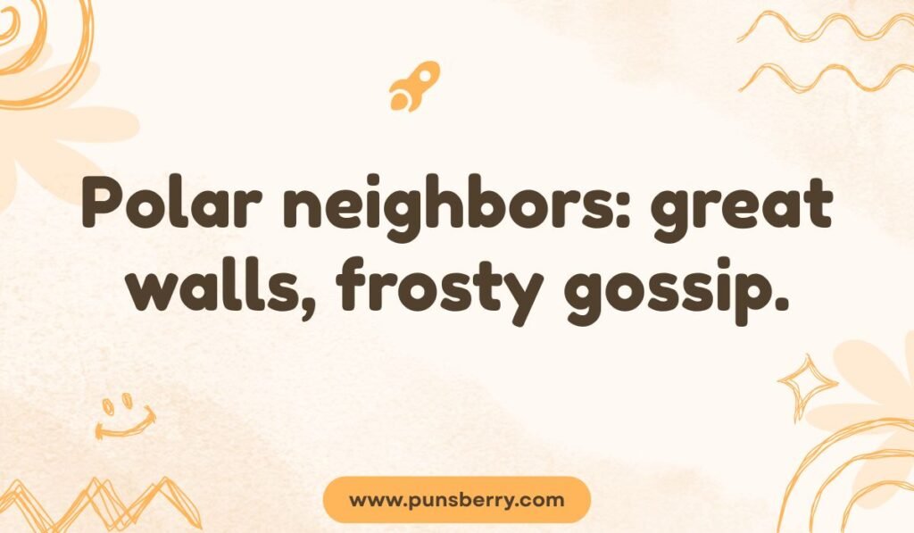 A pun reading, "Polar neighbors: great walls, frosty gossip," on a light tan background with abstract doodles.