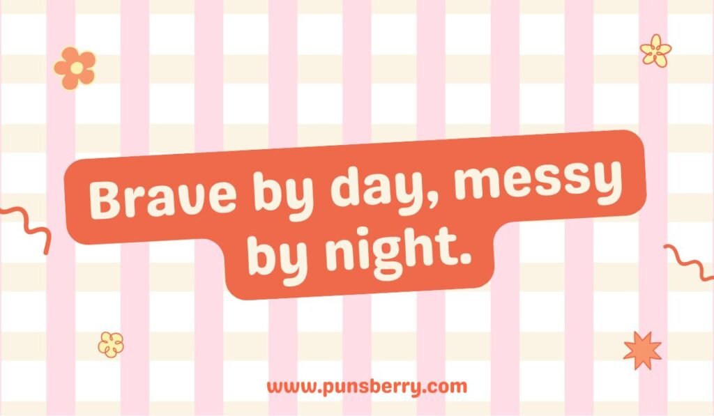 Brave knight joke: "Brave by day, messy by night." Funny knight lifestyle pun.