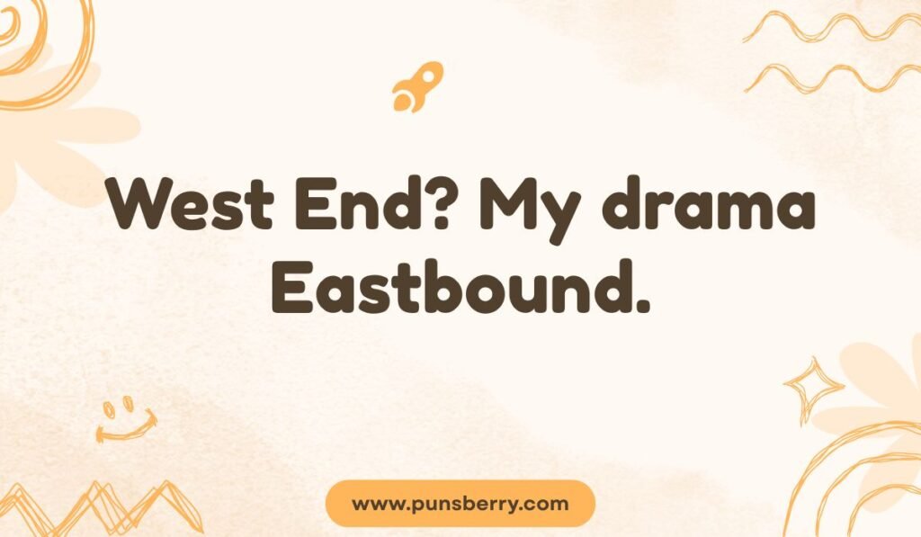 West End pun; funny quote about London theatre and personal drama
