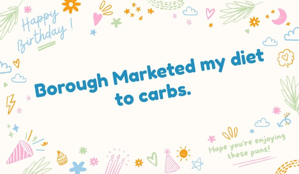 Borough Market pun; funny London food quote about carbs and dieting