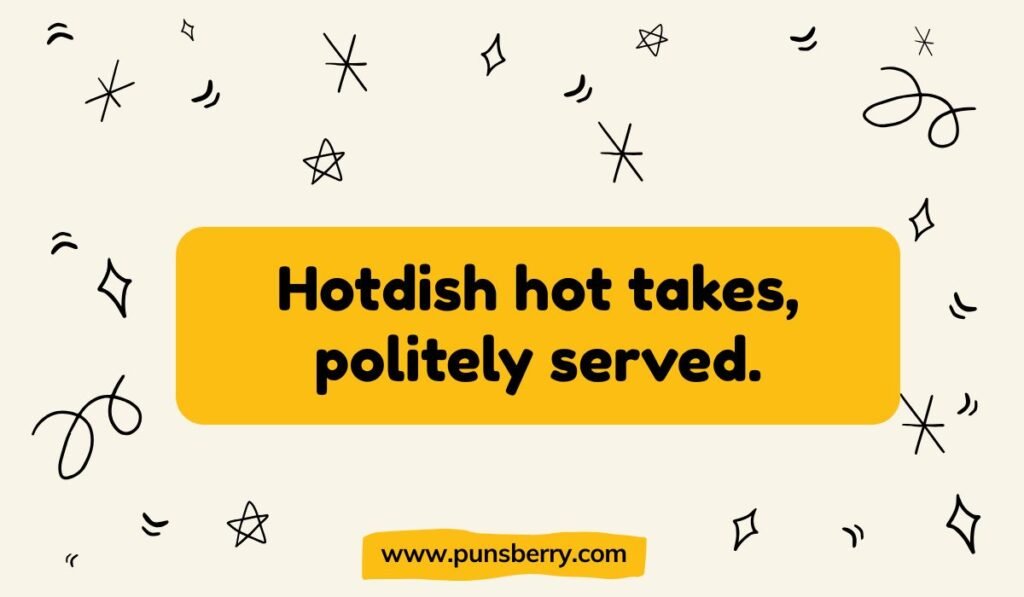 Midwest potluck pun: Hotdish hot takes, politely served.
