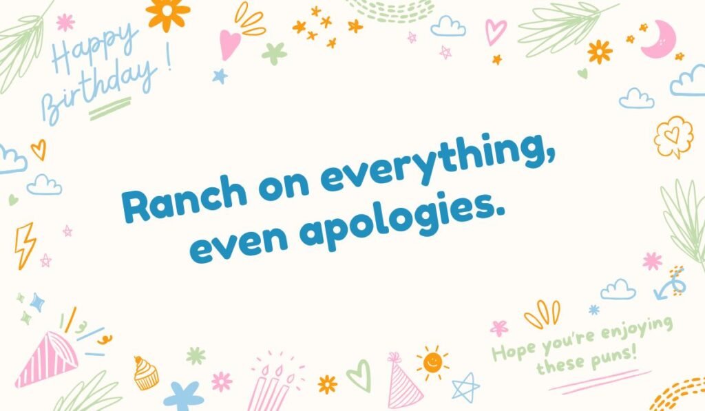 Midwest food pun: Ranch on everything, even apologies.