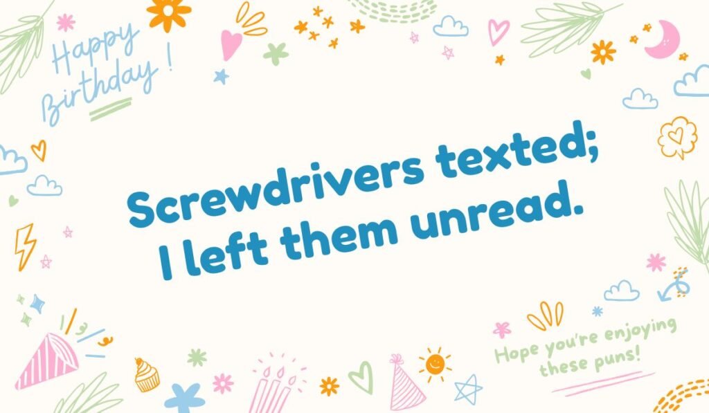 Screwdrivers texted; I left them unread. Birthday-themed doodle background with a screwdriver cocktail pun.