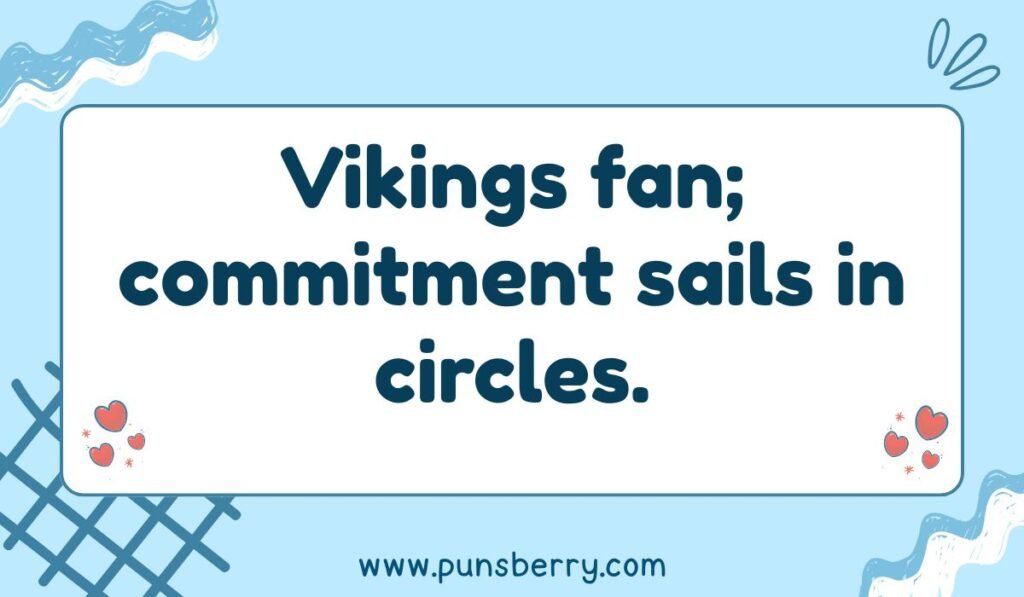 Minnesota Vikings pun: "Vikings fan; commitment sails in circles."