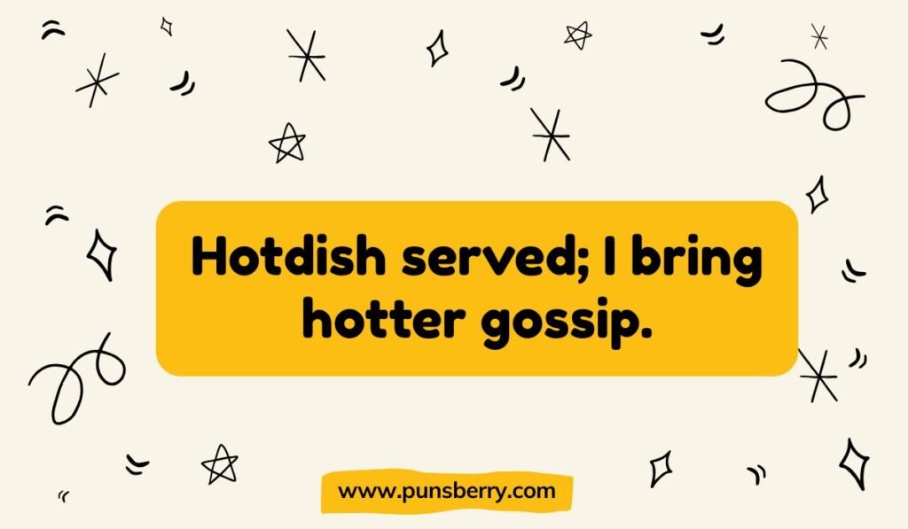 Minnesota hotdish pun: "Hotdish served; I bring hotter gossip."