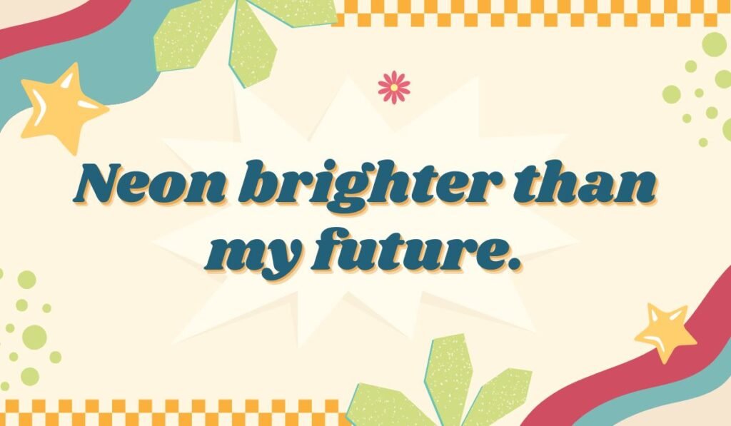 Neon brighter than my future - humorous neon sign quote about being lit, great for social media or a blog on funny neon puns