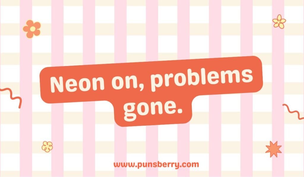 Neon on, problems gone - simple and fun neon pun, great for a blog post focused on the mood-boosting effect of bright lights