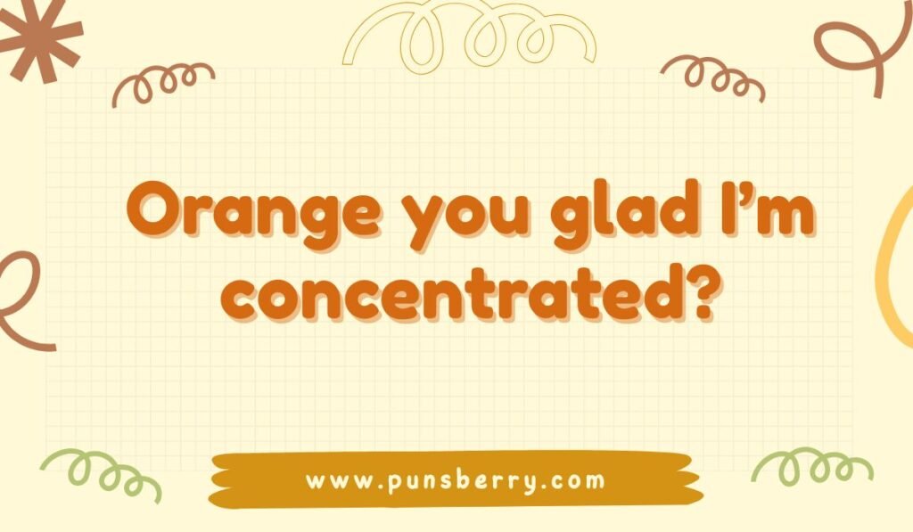 Orange juice pun asking "Orange you glad I'm concentrated?