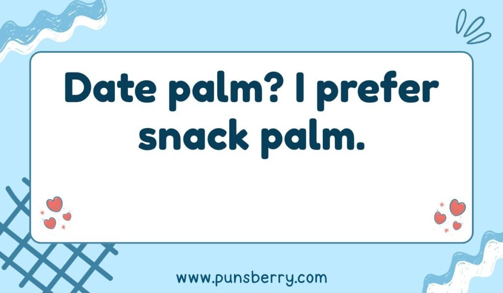 Funny date palm pun: "Date palm? I prefer snack palm." A humorous quote about palm fruit on a light blue background with heart icons