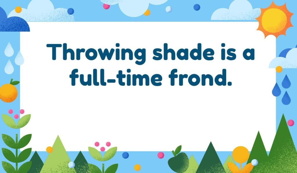 Throwing shade is a full-time frond." A funny tropical quote with a colorful background featuring palm trees, a sun, and rain