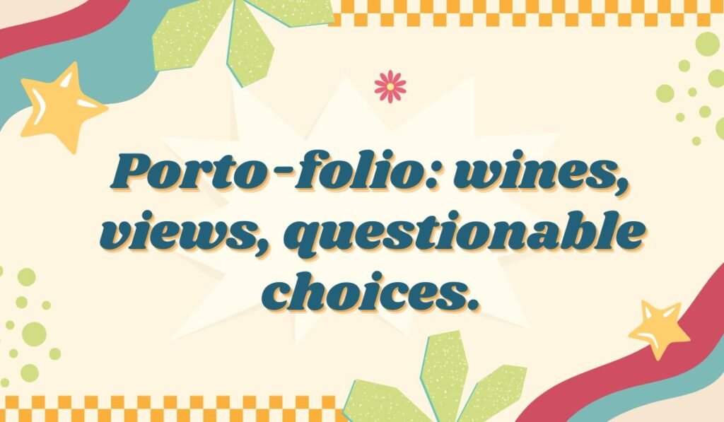 Porto pun: "Porto-folio: wines, views, questionable choices." Humorous Portugal city pun about wine and travel.