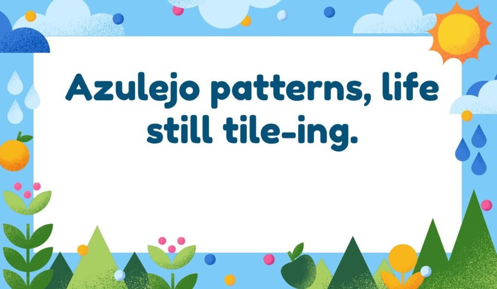 Azulejo tile pun: "Azulejo patterns, life still tile-ing." Funny Portuguese art and tile pun.