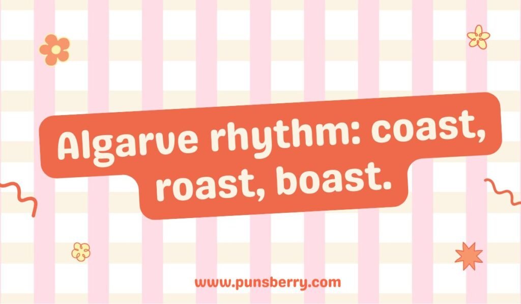Algarve pun: "Algarve rhythm: coast, roast, boast." Funny Portugal travel pun about the Algarve region.