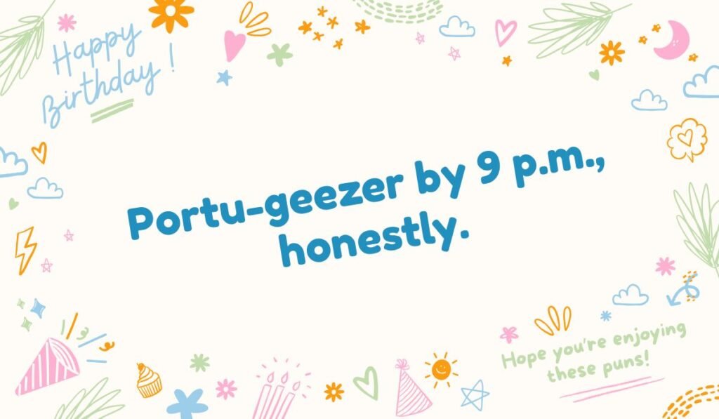Portuguese language pun: "Portu-geezer by 9 p.m., honestly." Humorous Portugal culture and identity pun.