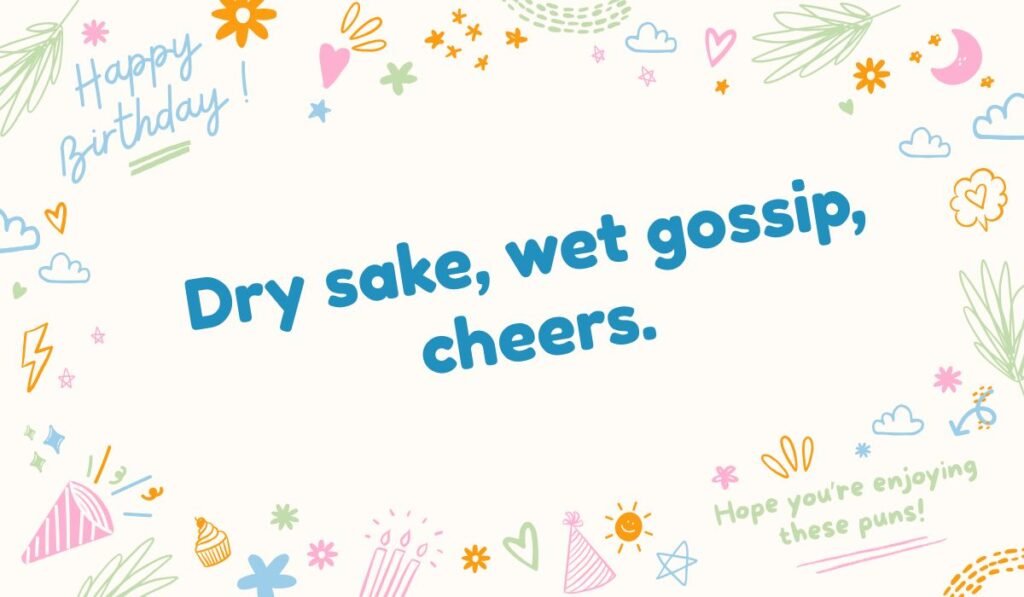Pun contrasting dry sake with scandalous gossip, on a cream background with scattered party doodles