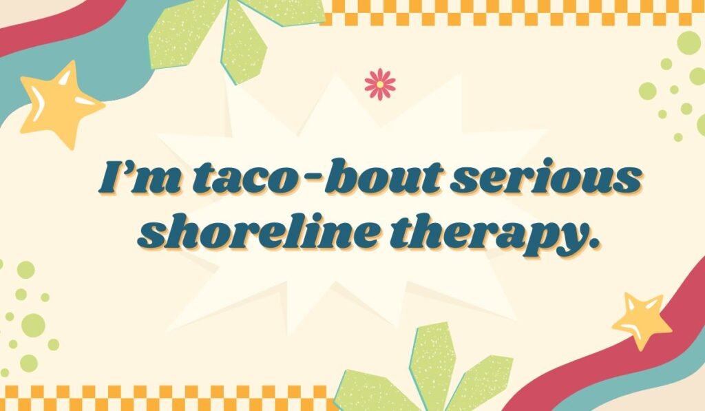 Funny taco pun "taco-bout serious shoreline therapy" on a beach-themed background