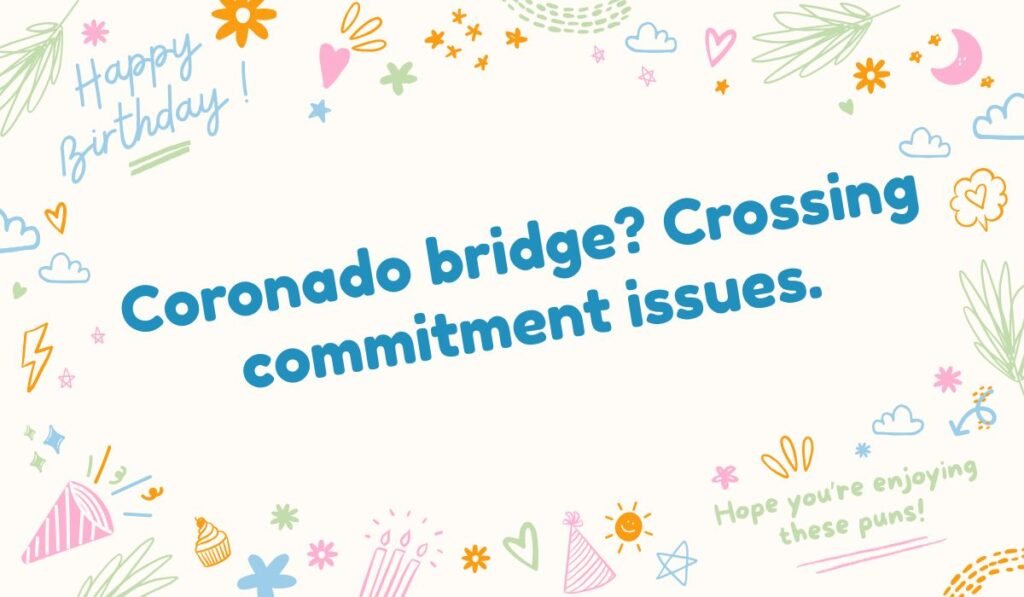 Coronado Bridge pun about crossing commitment issues