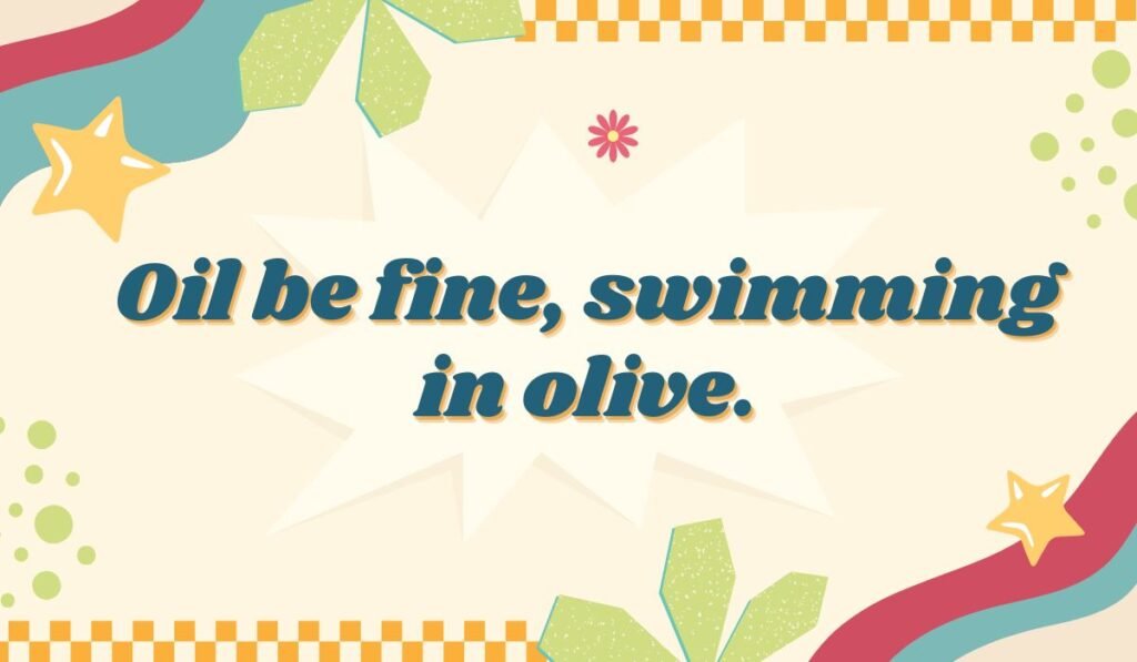 Playful olive and sardine pun saying “Oil be fine, swimming in olive.” — creative seafood wordplay