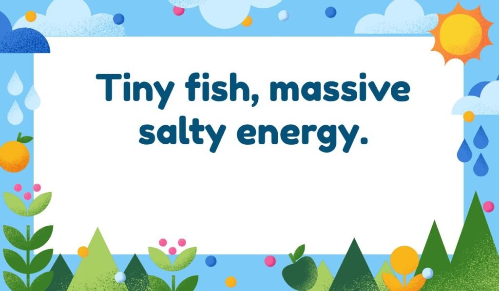 Witty sardine caption — “Tiny fish, massive salty energy.” — short funny ocean pun