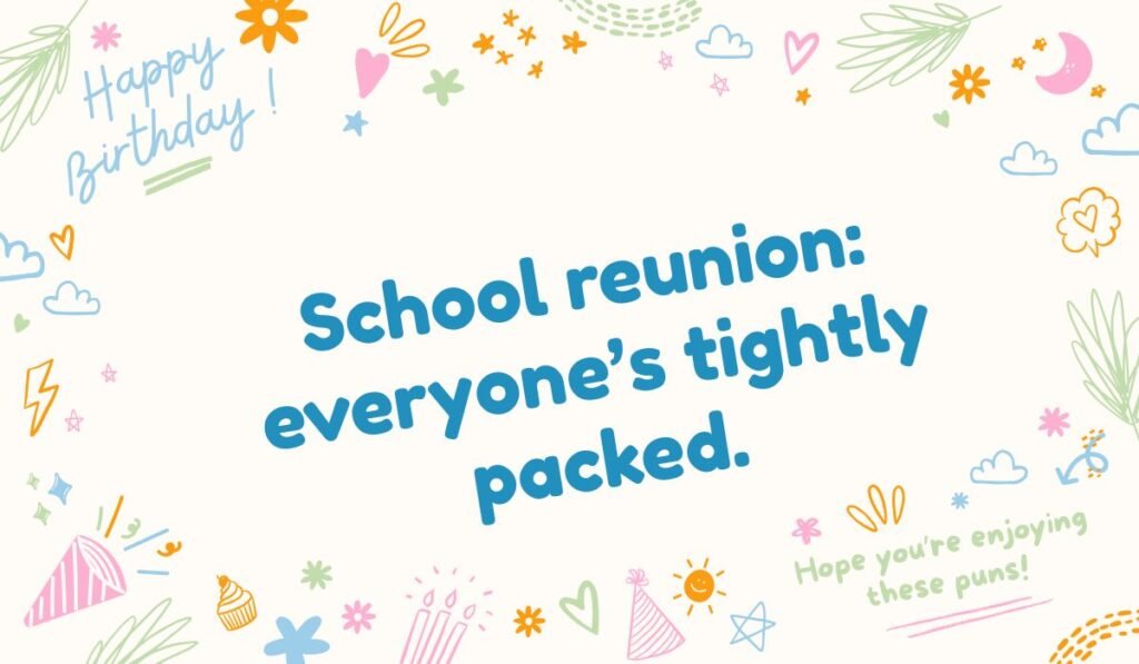 Birthday-themed sardine pun — “School reunion: everyone’s tightly packed.” — funny sardine party quote