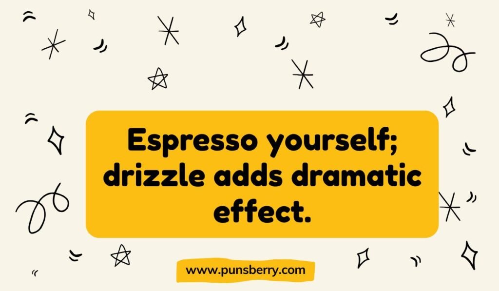 Seattle pun: "Espresso yourself; drizzle adds dramatic effect." Relates to Seattle's coffee and frequent light rain