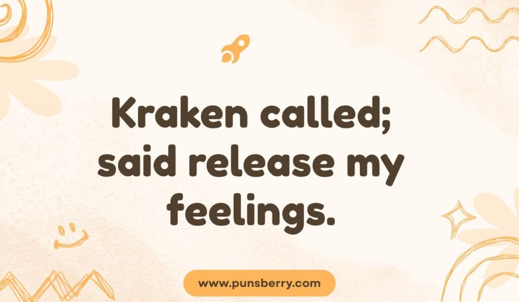 Seattle pun: "Kraken called; said release my feelings." Relates to the Seattle Kraken NHL team and emotional expression