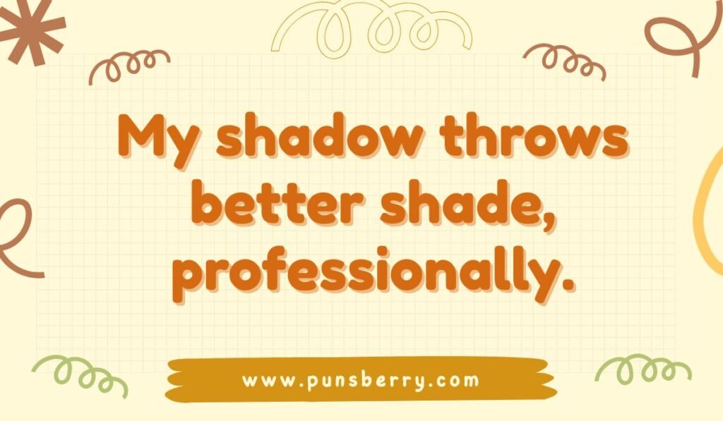 Funny shadow pun: "My shadow throws better shade, professionally." Light-hearted quote on a beige, gridded background with abstract brown and green doodles