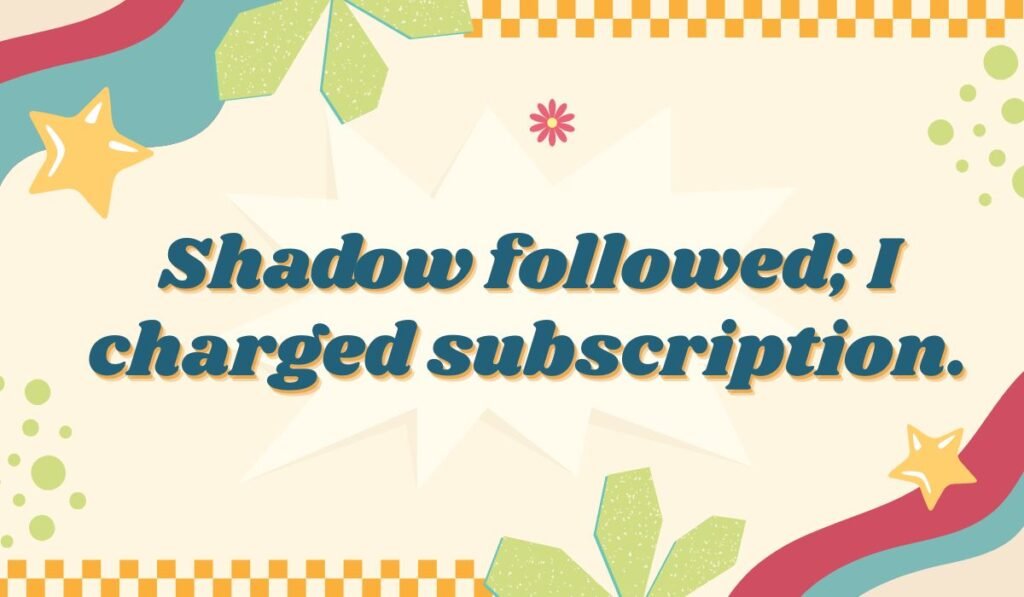 Funny shadow pun quote on a colorful, retro background: "Shadow followed; I charged subscription." A humorous take on social media followers and shadows