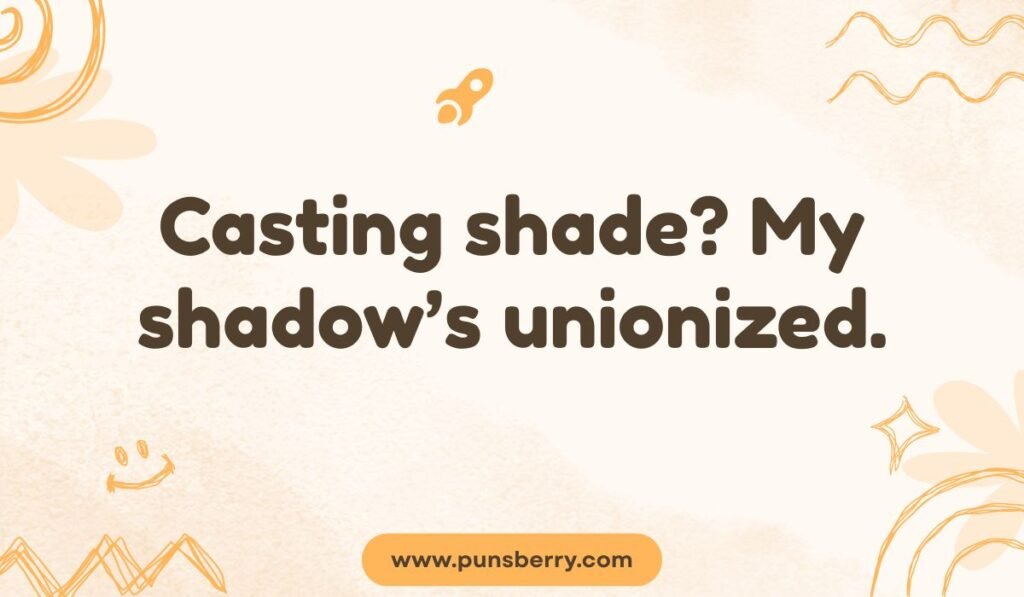 Unionized shadow pun: "Casting shade? My shadow's unionized." Funny shadow quote on a warm, beige background with orange abstract floral doodles and a tiny rocket icon