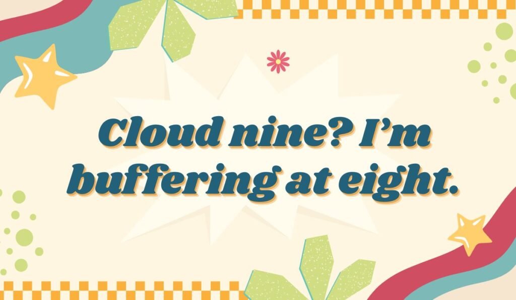 Funny text about being less than perfect: "Cloud nine? I'm buffering at eight." Cloud puns and millennial humor