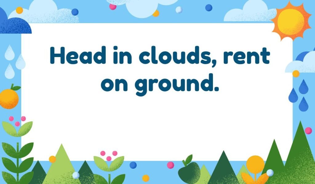 Financial and daydreaming pun: "Head in clouds, rent on ground." Cloud puns with a weather-themed border