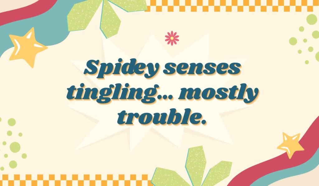 Retro style Spider-Man pun image with stars and flowers: "Spidey senses tingling... mostly trouble."
