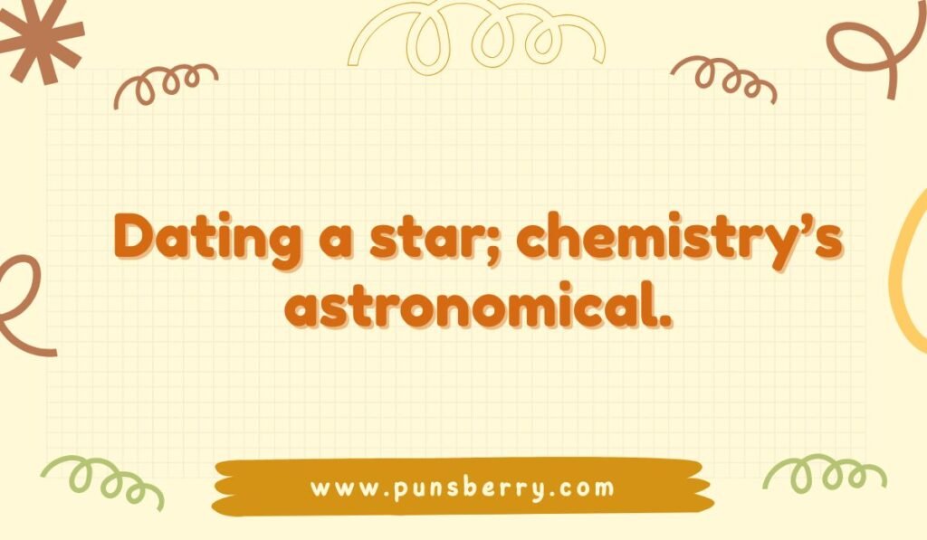 A light beige and orange image with the pun 'Dating a star; chemistry's astronomical.' This is a space pun about a strong relationship connection