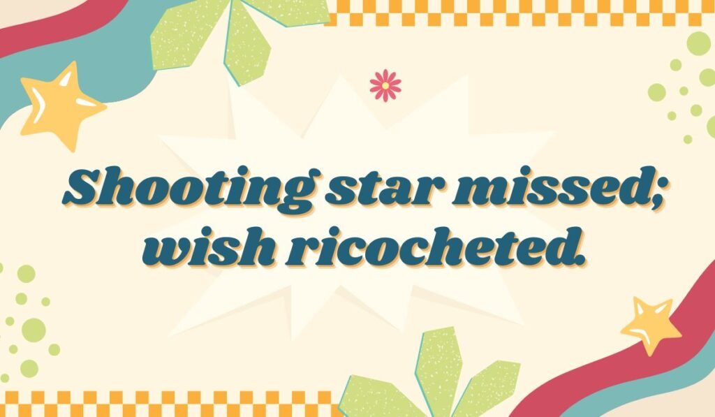 A colorful, retro-style image with the text 'Shooting star missed; wish ricocheted.' A humorous shooting star pun about failed wishes