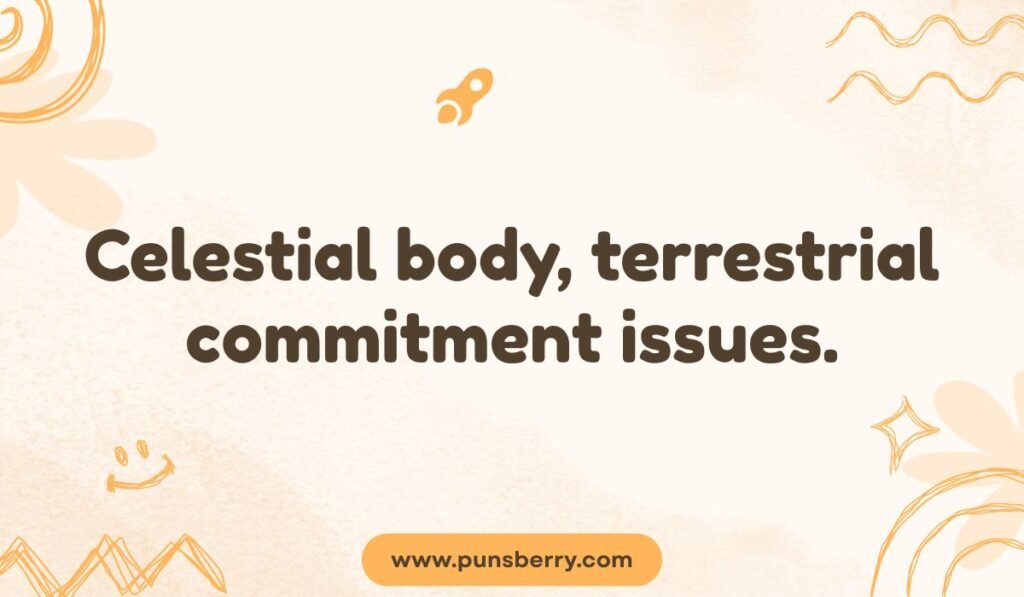 light orange image featuring a rocket with the text 'Celestial body, terrestrial commitment issues.' A humorous space joke about dating a difficult person