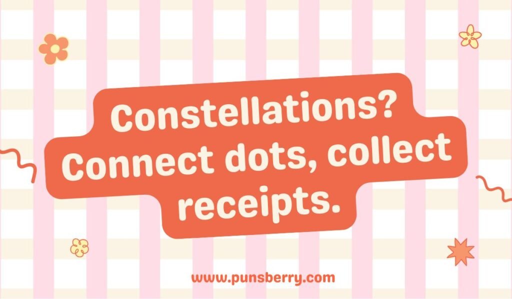 pink and white striped image with the pun 'Constellations? Connect dots, collect receipts.' A sarcastic constellation pun about expenses