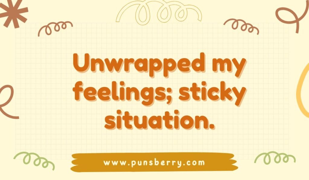 Starburst pun reading "Unwrapped my feelings; sticky situation.