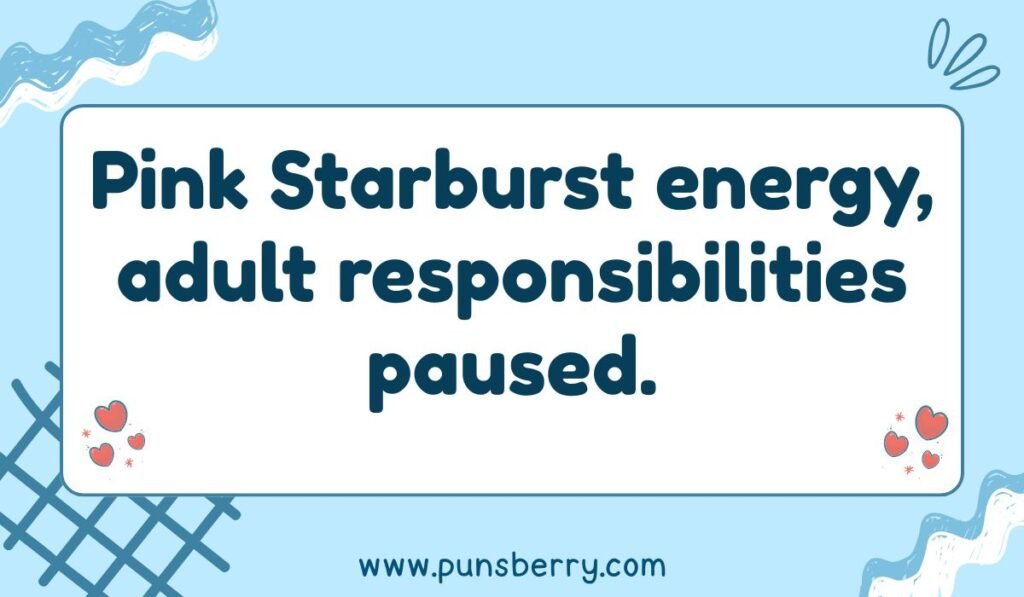 Pink Starburst pun about ignoring responsibility: "Pink Starburst energy, adult responsibilities paused