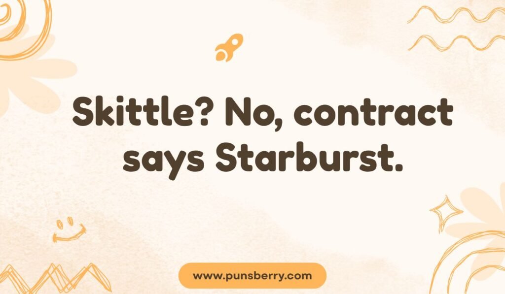 Starburst pun comparing it to Skittle: "Skittle? No, contract says Starburst