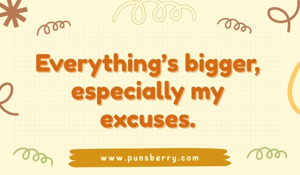 Texas pun on excuses and the "everything's bigger in Texas" slogan