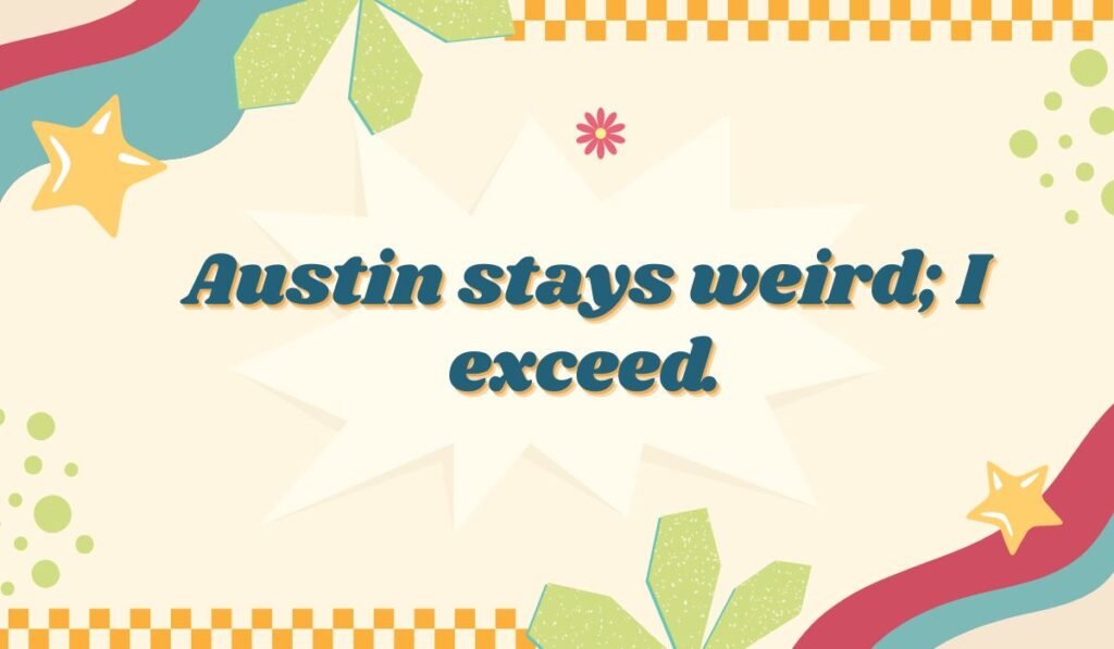 Austin, Texas pun about keeping the city weird and exceeding expectations